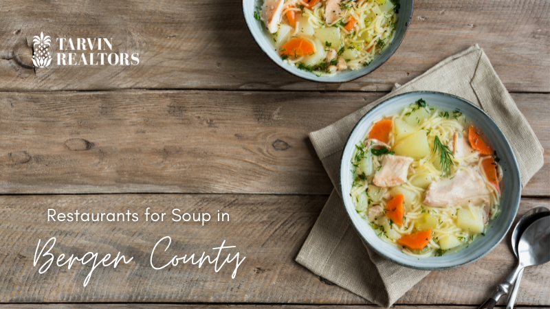 Restaurants for Soup - Bergen County, NJ - Tarvin Realtors